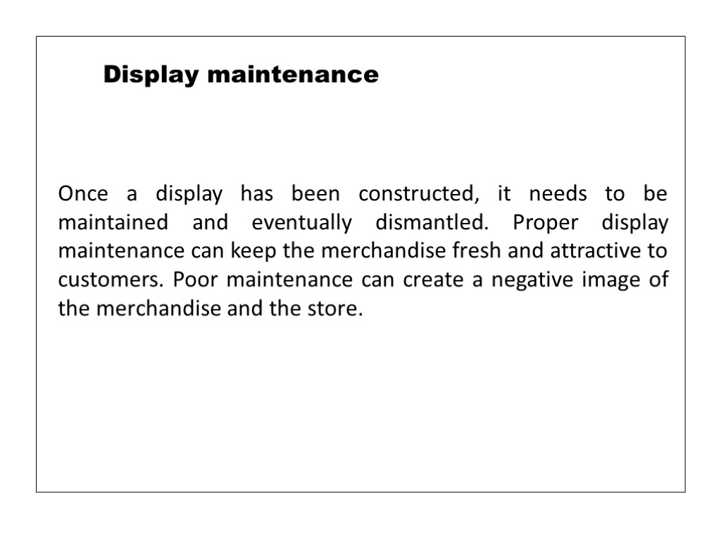 Once a display has been constructed, it needs to be maintained and eventually dismantled.